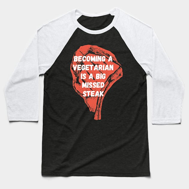 Becoming a vegetarian is a big missed steak Baseball T-Shirt by Caregiverology